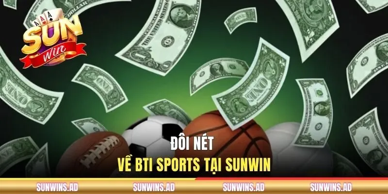 Đôi nét về BTI Sports tại SUNWIN