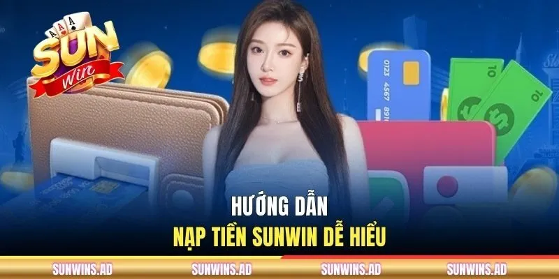 Hướng dẫn nạp tiền Sunwin dễ hiểu