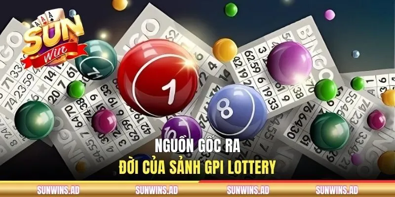 Nguồn gốc ra đời của sảnh GPI Lottery
